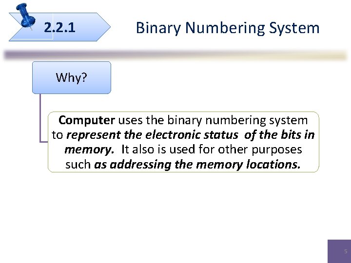 2. 2. 1 Binary Numbering System Why? Computer uses the binary numbering system to