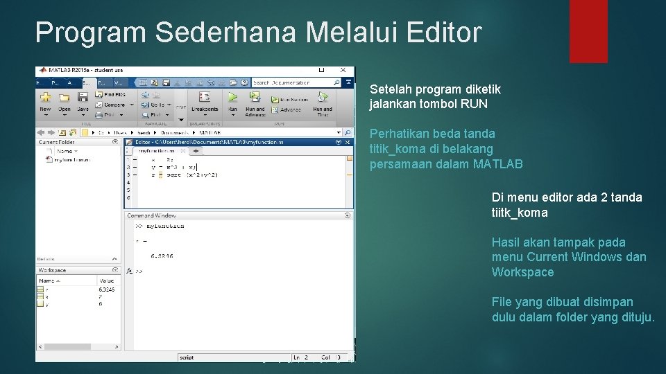 Program Sederhana Melalui Editor Setelah program diketik jalankan tombol RUN Perhatikan beda tanda titik_koma