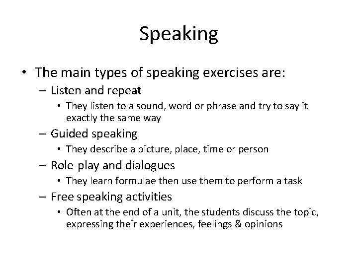 Speaking • The main types of speaking exercises are: – Listen and repeat •