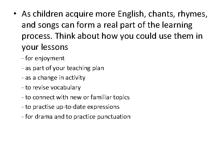  • As children acquire more English, chants, rhymes, and songs can form a