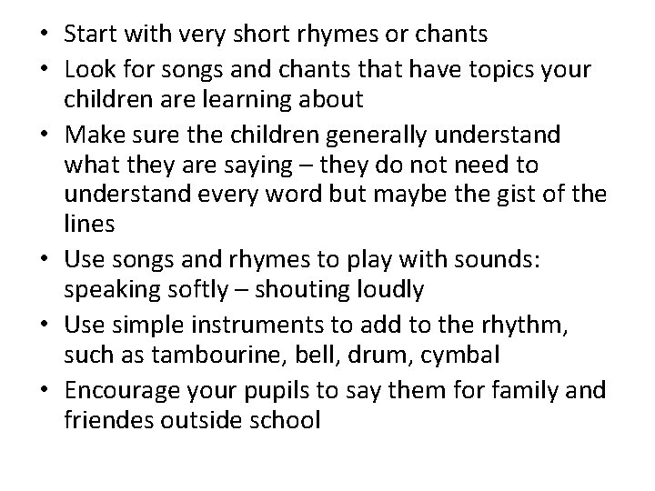  • Start with very short rhymes or chants • Look for songs and