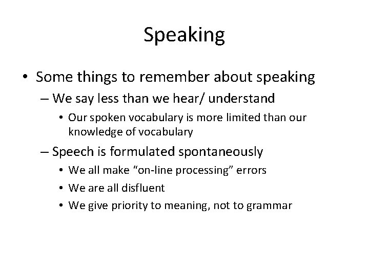 Speaking • Some things to remember about speaking – We say less than we