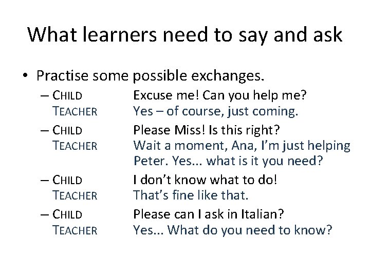 What learners need to say and ask • Practise some possible exchanges. – CHILD