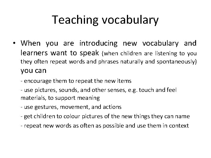 Teaching vocabulary • When you are introducing new vocabulary and learners want to speak