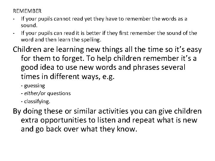 REMEMBER - If your pupils cannot read yet they have to remember the words