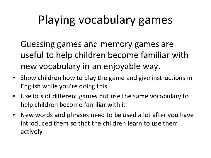 Playing vocabulary games Guessing games and memory games are useful to help children become