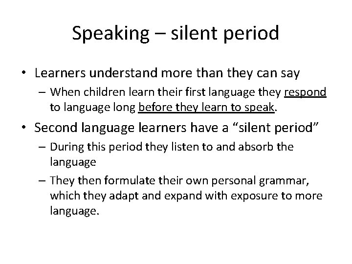 Speaking – silent period • Learners understand more than they can say – When