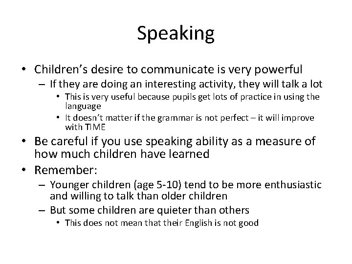 Speaking • Children’s desire to communicate is very powerful – If they are doing