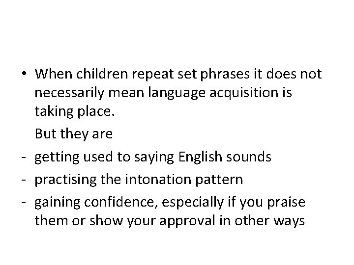  • When children repeat set phrases it does not necessarily mean language acquisition