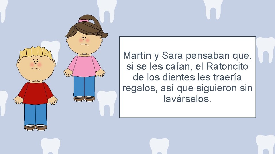 Martín y Sara pensaban que, si se les caían, el Ratoncito de los dientes