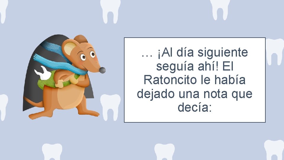 … ¡Al día siguiente seguía ahí! El Ratoncito le había dejado una nota que