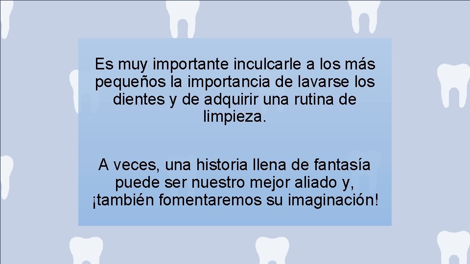 Es muy importante inculcarle a los más pequeños la importancia de lavarse los dientes