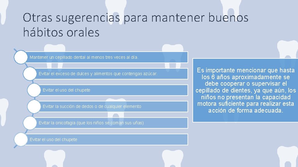 Otras sugerencias para mantener buenos hábitos orales Mantener un cepillado dental al menos tres