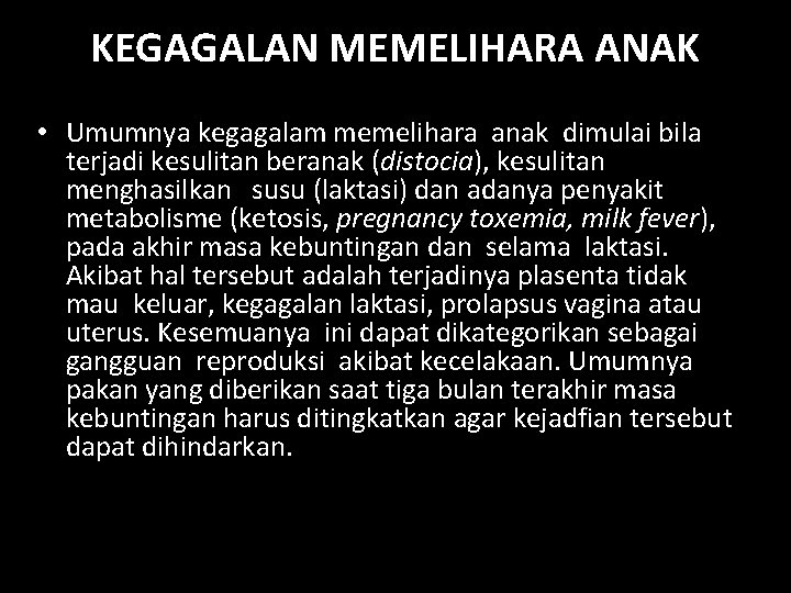 KEGAGALAN MEMELIHARA ANAK • Umumnya kegagalam memelihara anak dimulai bila terjadi kesulitan beranak (distocia),