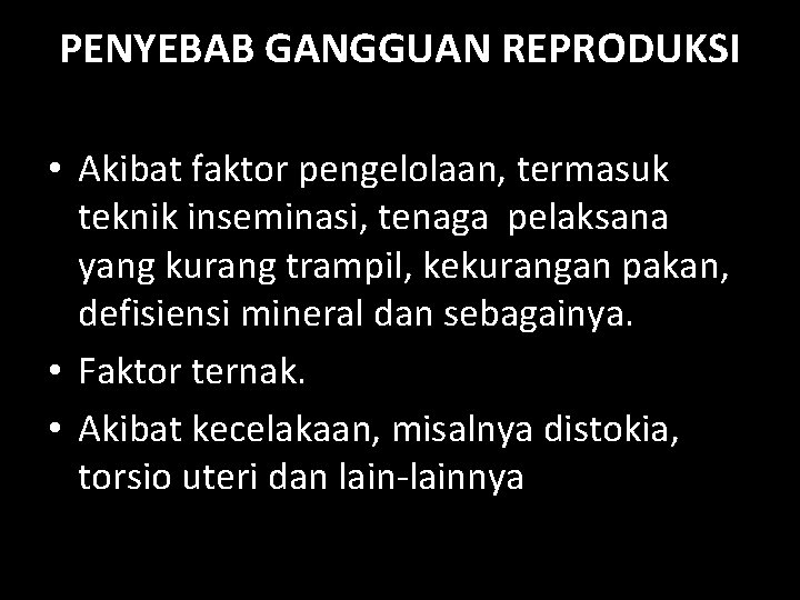 PENYEBAB GANGGUAN REPRODUKSI • Akibat faktor pengelolaan, termasuk teknik inseminasi, tenaga pelaksana yang kurang