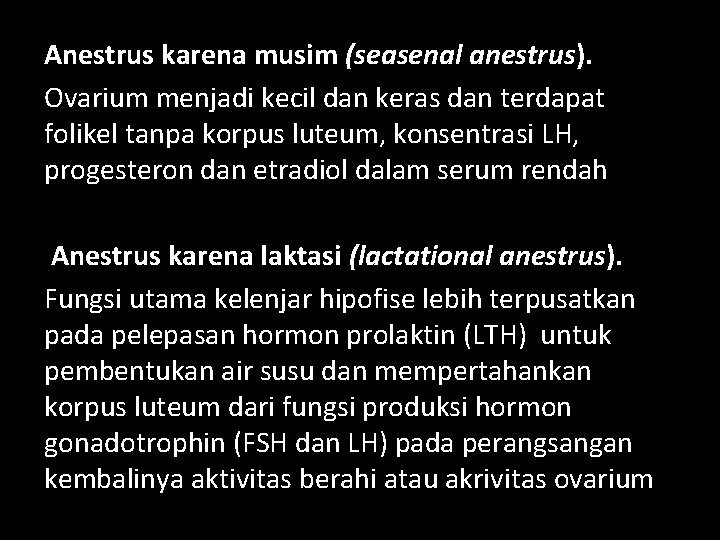 Anestrus karena musim (seasenal anestrus). Ovarium menjadi kecil dan keras dan terdapat folikel tanpa