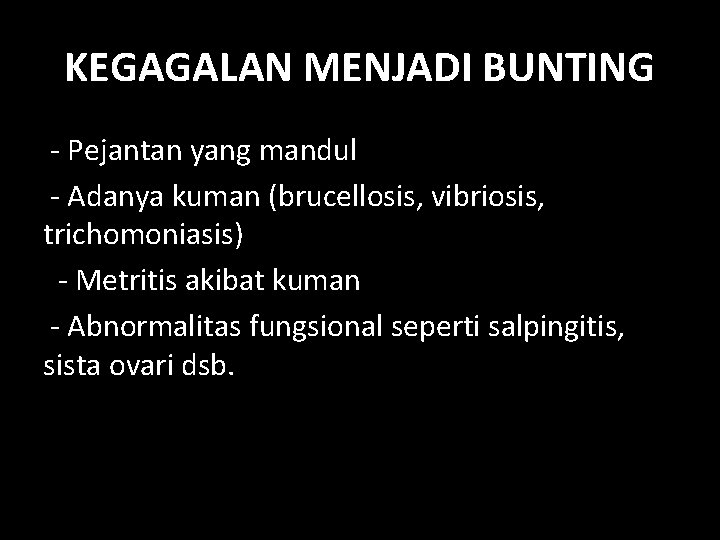 KEGAGALAN MENJADI BUNTING - Pejantan yang mandul - Adanya kuman (brucellosis, vibriosis, trichomoniasis) -