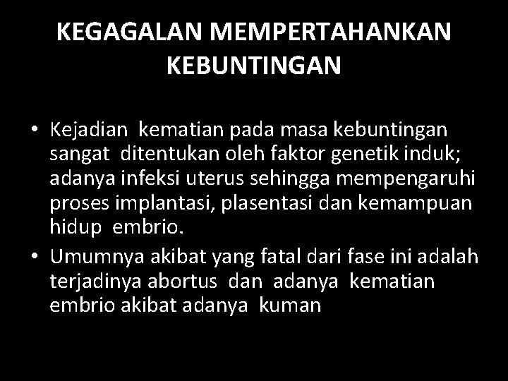 KEGAGALAN MEMPERTAHANKAN KEBUNTINGAN • Kejadian kematian pada masa kebuntingan sangat ditentukan oleh faktor genetik