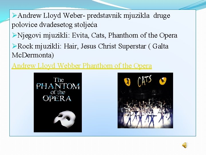 ØAndrew Lloyd Weber- predstavnik mjuzikla druge polovice dvadesetog stoljeća ØNjegovi mjuzikli: Evita, Cats, Phanthom