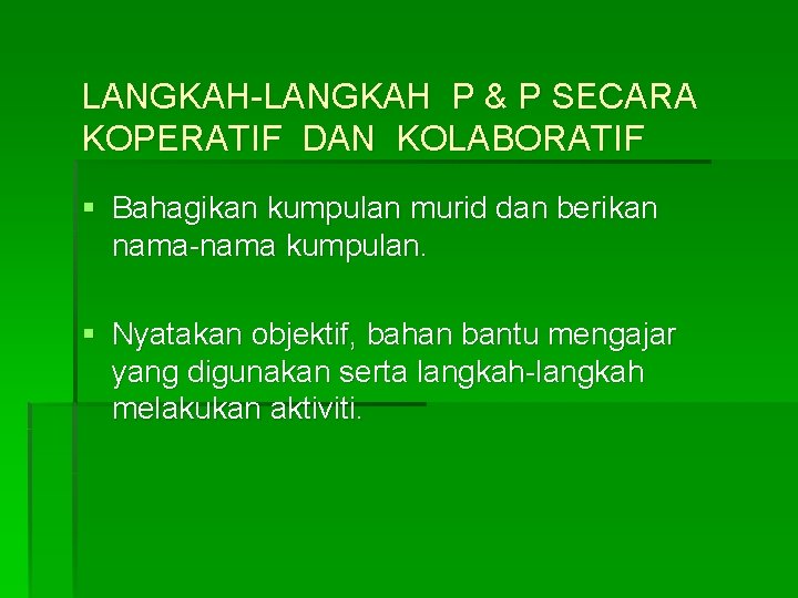 LANGKAH-LANGKAH P & P SECARA KOPERATIF DAN KOLABORATIF § Bahagikan kumpulan murid dan berikan