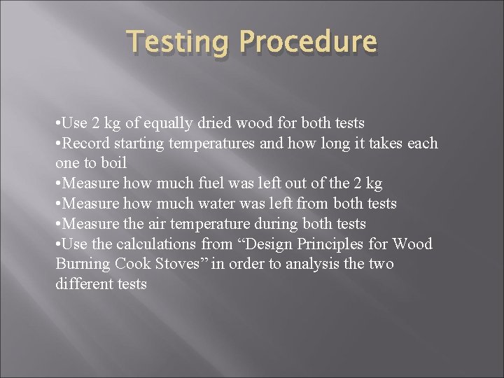 Testing Procedure • Use 2 kg of equally dried wood for both tests •