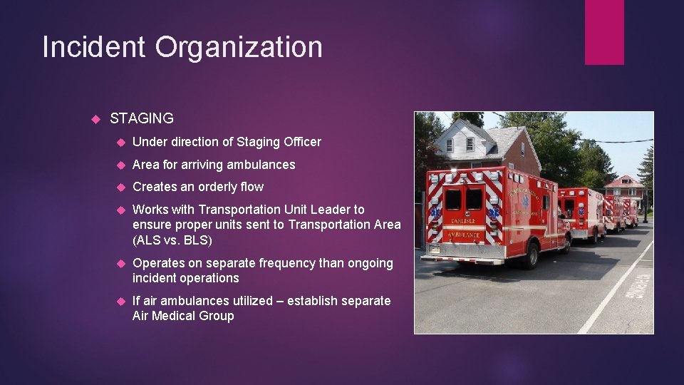 Incident Organization STAGING Under direction of Staging Officer Area for arriving ambulances Creates an
