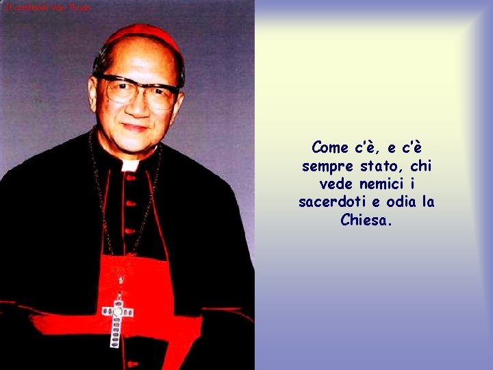 Il cardinale Van Thuan Come c’è, e c’è sempre stato, chi vede nemici i