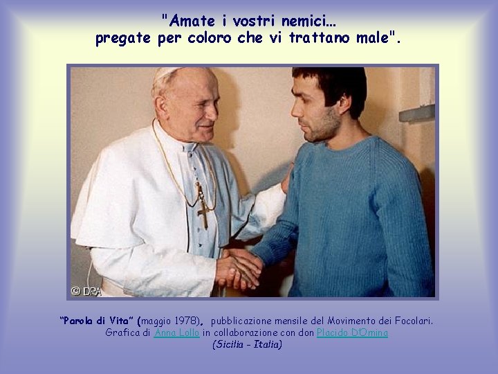 "Amate i vostri nemici… pregate per coloro che vi trattano male". “Parola di Vita”