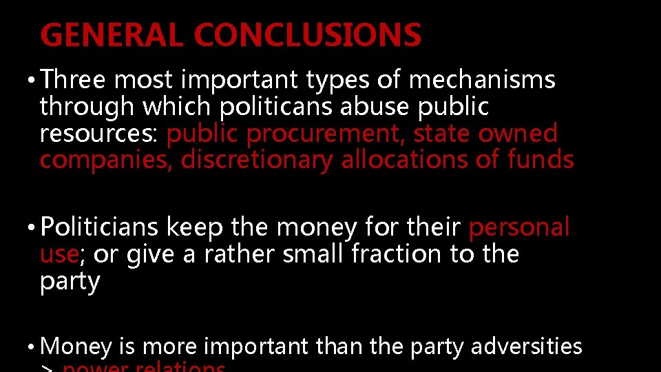 GENERAL CONCLUSIONS • Three most important types of mechanisms through which politicans abuse public