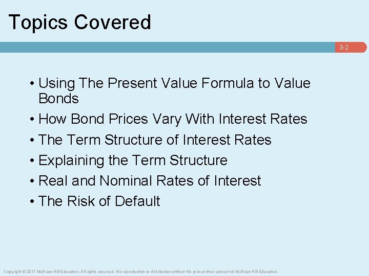 Topics Covered 3 -2 • Using The Present Value Formula to Value Bonds •