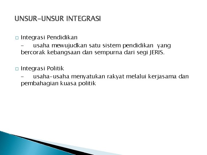 UNSUR-UNSUR INTEGRASI � � Integrasi Pendidikan usaha mewujudkan satu sistem pendidikan yang bercorak kebangsaan