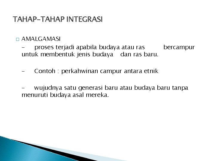 TAHAP-TAHAP INTEGRASI � AMALGAMASI proses terjadi apabila budaya atau ras bercampur untuk membentuk jenis