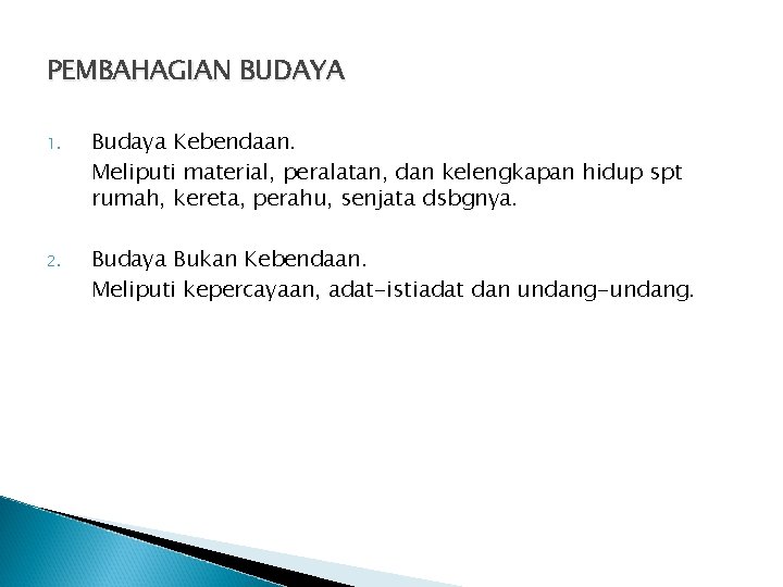 PEMBAHAGIAN BUDAYA 1. Budaya Kebendaan. Meliputi material, peralatan, dan kelengkapan hidup spt rumah, kereta,