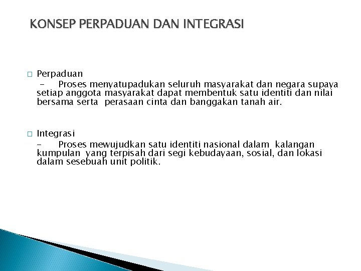 KONSEP PERPADUAN DAN INTEGRASI � � Perpaduan Proses menyatupadukan seluruh masyarakat dan negara supaya