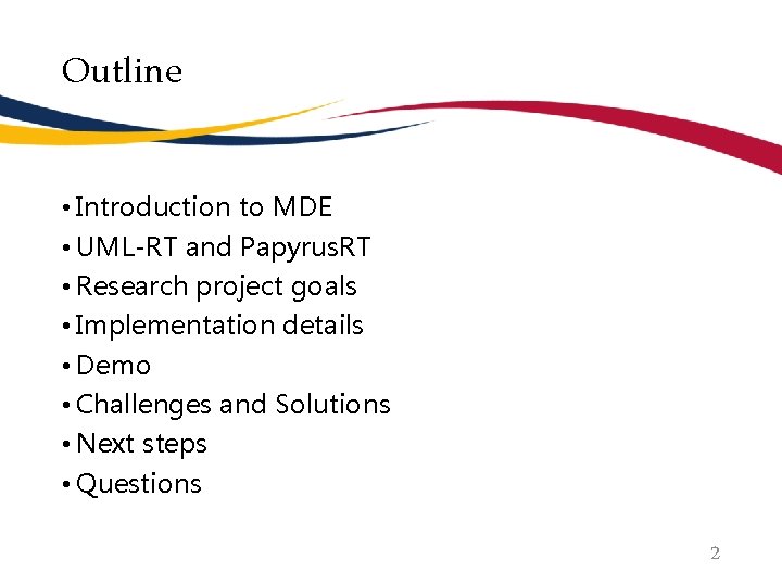 Outline • Introduction to MDE • UML-RT and Papyrus. RT • Research project goals