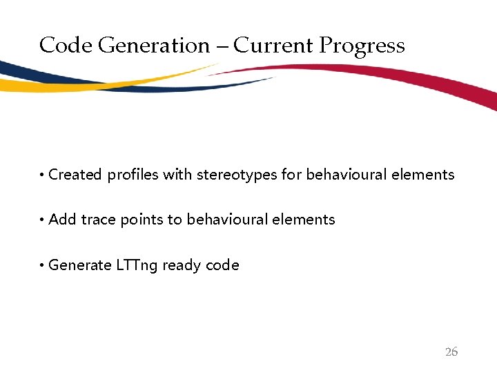 Code Generation – Current Progress • Created profiles with stereotypes for behavioural elements •