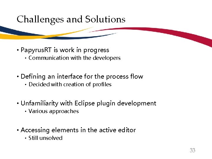 Challenges and Solutions • Papyrus. RT is work in progress • Communication with the