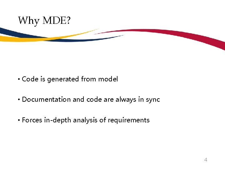 Why MDE? • Code is generated from model • Documentation and code are always