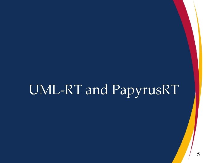 UML-RT and Papyrus. RT 5 