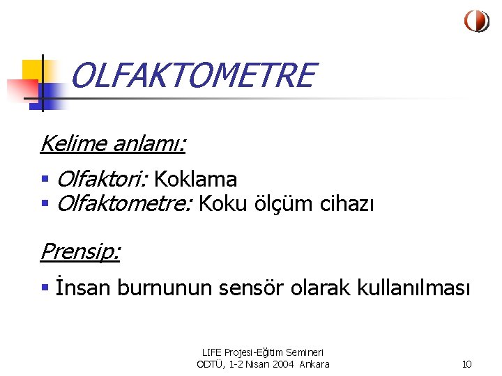 OLFAKTOMETRE Kelime anlamı: § Olfaktori: Koklama § Olfaktometre: Koku ölçüm cihazı Prensip: § İnsan