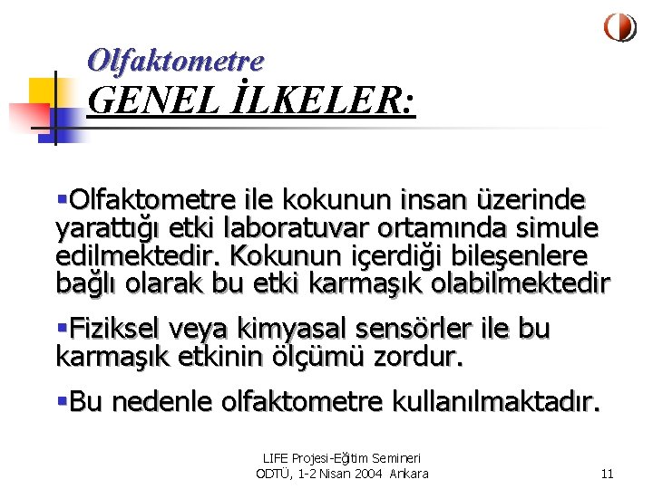 Olfaktometre GENEL İLKELER: §Olfaktometre ile kokunun insan üzerinde yarattığı etki laboratuvar ortamında simule edilmektedir.