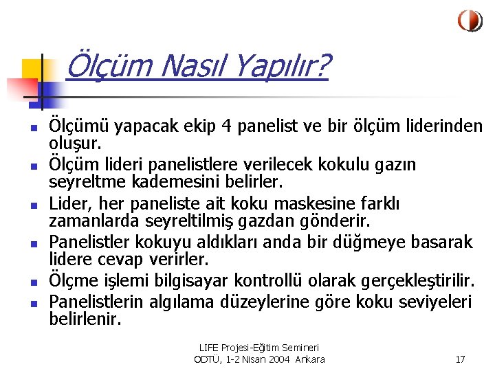 Ölçüm Nasıl Yapılır? n n n Ölçümü yapacak ekip 4 panelist ve bir ölçüm