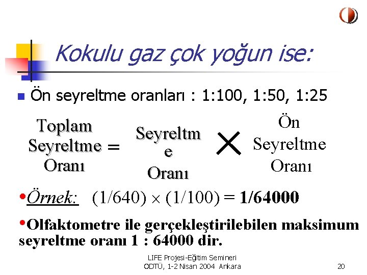 Kokulu gaz çok yoğun ise: n Ön seyreltme oranları : 1: 100, 1: 50,