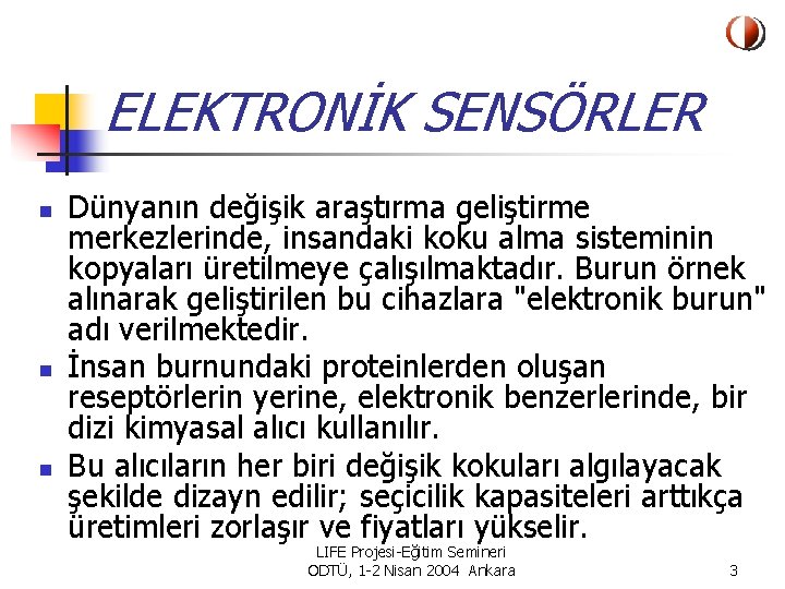 ELEKTRONİK SENSÖRLER n n n Dünyanın değişik araştırma geliştirme merkezlerinde, insandaki koku alma sisteminin