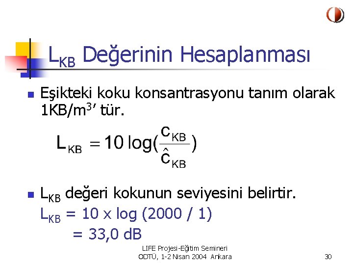 LKB Değerinin Hesaplanması n n Eşikteki koku konsantrasyonu tanım olarak 1 KB/m 3’ tür.