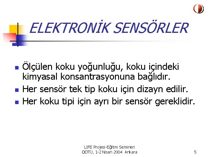 ELEKTRONİK SENSÖRLER n n n Ölçülen koku yoğunluğu, koku içindeki kimyasal konsantrasyonuna bağlıdır. Her