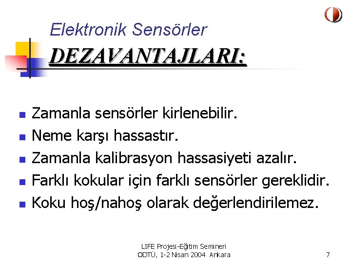 Elektronik Sensörler DEZAVANTAJLARI: n n n Zamanla sensörler kirlenebilir. Neme karşı hassastır. Zamanla kalibrasyon