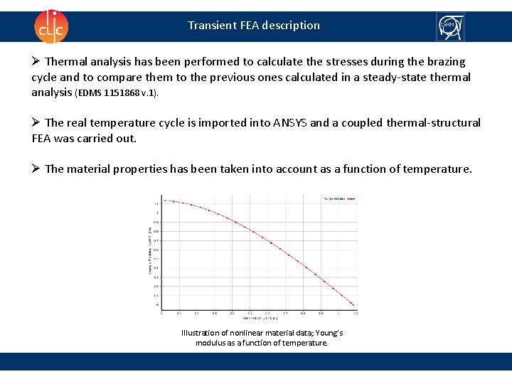 Transient FEA description Ø Thermal analysis has been performed to calculate the stresses during