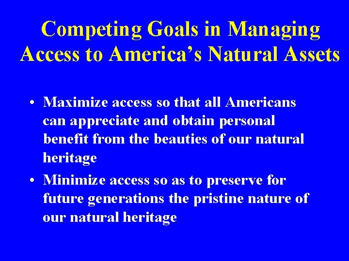 Competing Goals in Managing Access to America’s Natural Assets • Maximize access so that