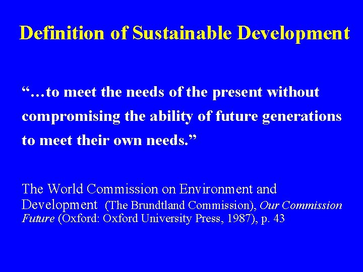 Definition of Sustainable Development “…to meet the needs of the present without compromising the